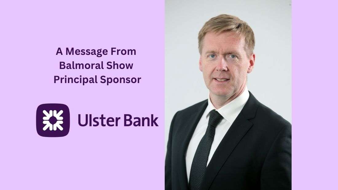 Foreword from Ulster Bank – Principal Sponsor of the 2026 Balmoral Show